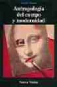 Antropologia Del Cuerpo Y Modernidad