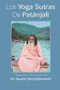 Los Yoga Sutras De Patanjali: Traduccion Y Comentarios Por Sri Swami Satchidananda (spanish Edition)