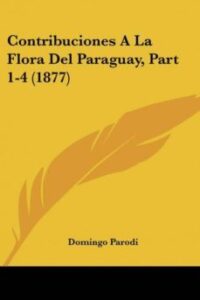 Contribuciones A La Flora Del Paraguay, Part 1-4 (1877)