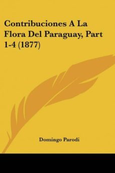 Contribuciones A La Flora Del Paraguay, Part 1-4 (1877)