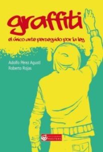 Graffiti: El Unico Arte Perseguido Por La Ley