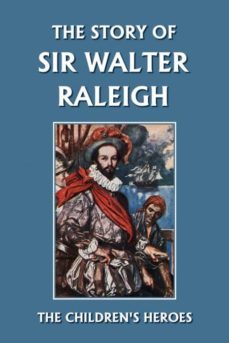 Libro, Audiolibro The Story Of Sir Walter Raleigh (yesterdays Classics) The Story Of Sir Walter Raleigh (yesterdays Classics)