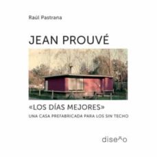 Jean Prouve. Los Dias Mejores. Una Casa Prefabricada Para Los Sin Techo