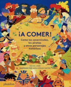 ¡a Comer! Como Los Cavernicolas, Los Piratas Y Otros Personajes Historicos