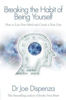 Libro, Audiolibro Breaking The Habit Of Being Yourself: How To Lose Your Mind And Create A New One Breaking The Habit Of Being Yourself: How To Lose Your Mind And Create A New One