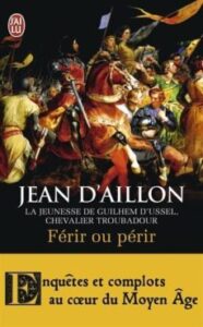 Ferir Ou Périr : La Jeunesse De Guilhem D Ussel, Chevalier Troubadour