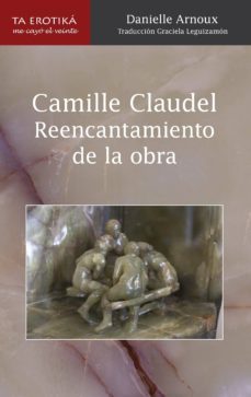 Camille Claudel. Rencantamiento De La Obra