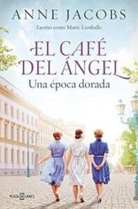 El Cafe Del Angel. Una Epoca Dorada (cafe Del Angel 5)