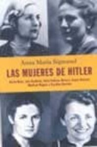 Las Mujeres De Hitler: Gerda Buch, Lina Heydrich, Unity Valkyrei Mitford, Hanna Reistch, Winifred Wagner Y Karoline Rascher
