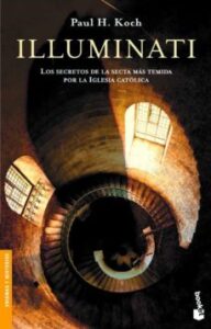 Illuminati: Los Secretos De La Secta Mas Temida Por La Iglesia Ca Tolica Al Descubierto