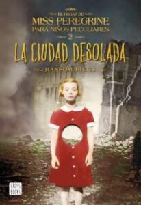 La Ciudad Desolada (El Hogar De Miss Peregrine Para Niños Peculia Res 2)
