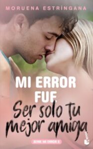 Mi Error Fue Ser Solo Tu Mejor Amiga