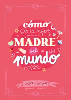 Libro, Audiolibro Cómo Ser La Mejor Madre Del Mundo Cómo Ser La Mejor Madre Del Mundo