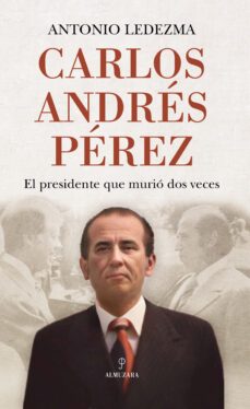 Libro, Audiolibro Carlos Andres Perez: El Presidente Que Murio Dos Veces Carlos Andres Perez: El Presidente Que Murio Dos Veces