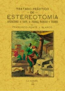 Tratado Práctico De Estereotomía. Aplicaciones Al Corte De Piedras, Maderas Y Hierros