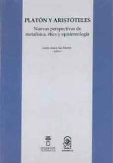 Platón Y Aristóteles: Nuevas Perspectivas De Metafísica, ética Y Epistemología