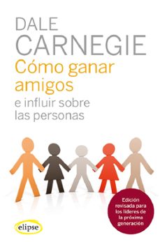 Cómo Ganar Amigos E Influir En Las Personas Nueva Edición