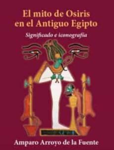 El Mito De Osiris En El Antiguo Egipto. Significado E Iconografia