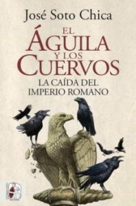 El Aguila Y Los Cuervos: La Caida Del Imperio Romano