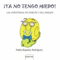 ¡ya No Tengo Miedo!: Las Aventuras De Pablin Y Sus Amigos
