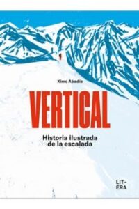 Vertical: Historia Ilustrada De La Escalada