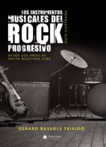 Los Instrumentos Musicales Del Rock Progresivo. Guía Ilustrada