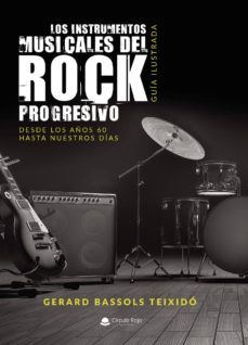 Los Instrumentos Musicales Del Rock Progresivo. Guía Ilustrada