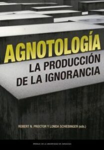 Agnotologia: La Produccion De La Ignorancia