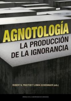 Agnotologia: La Produccion De La Ignorancia
