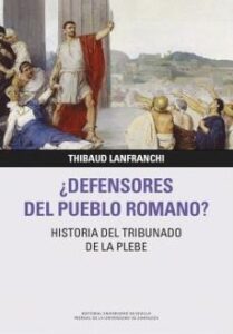 ¿defensores Del Pueblo Romano? Historia Del Tribunado De La Plebe