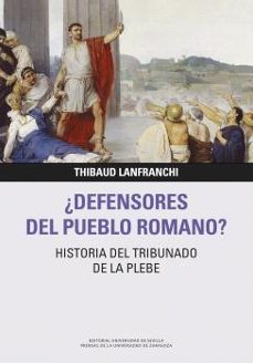 ¿defensores Del Pueblo Romano? Historia Del Tribunado De La Plebe