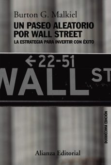 Un Paseo Aleatorio Por Wall Street: La Estrategia Para Invertir Con Exito (12ª Ed.)