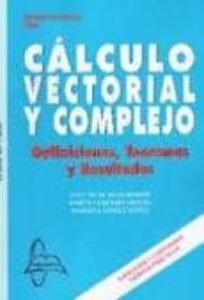 Calculo Vectorial Y Complejo: Definiciones, Teoremas Y Resultados