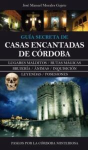 Casas Encantadas De Cordoba: Guia Secreta