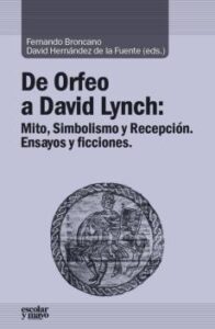 De Orfeo A David Lynch: Mito, Simbolismo Y Recepcion, Ensayos Y Ficciones