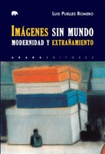Imagenes Sin Mundo: Modernidad Y Extrañamiento