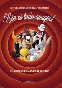 ¡eso Es Todo, Amigos!: El Universo Animado Warneriano