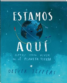 Estamos Aqui: Notas Para Vivir En El Planeta Tierra