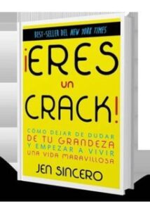 ¡eres Un Crack!: Como Dejar De Dudar De Tu Grandeza Y Empezar A Vivir Una Vida Maravillosa