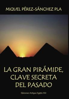 La Gran Piramide: Clave Secreta Del Pasado