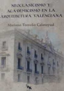 Neoclasicismo Y Academicismo En La Arquitectura Valenciana