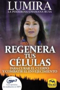Regenera Tus Celulas: Para Curar El Cuerpo Y Combatir El Envejecimiento