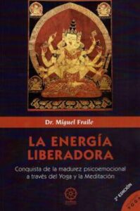 La Energia Liberadora: Conquista De La Madurez Psicoemocional A Traves Del Yoga Y La Meditacion