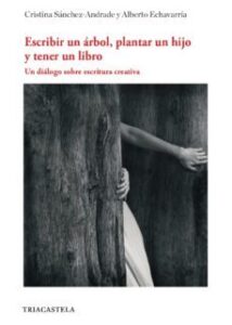 Escribir Un Arbol, Plantar Un Hijo Y Tener Un Libro: Un Dialogo Sober Escritura Creativa
