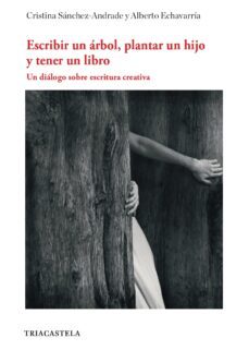 Escribir Un Arbol, Plantar Un Hijo Y Tener Un Libro: Un Dialogo Sober Escritura Creativa