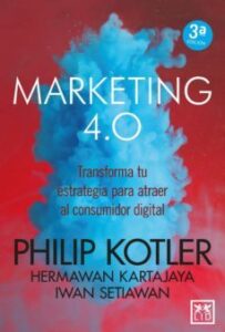 Marketing 4.0 Transforma Tu Estrategia Para Atraer Al Consumidor Digital (2ª Ed.)
