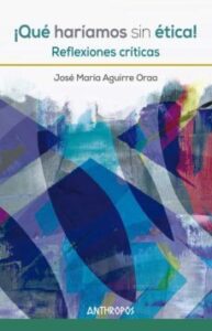 ¡que Hariamos Sin Etica!: Reflexiones Criticas