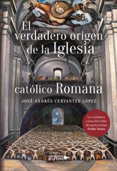 El Verdadero Origen De La Iglesia Católico Romana