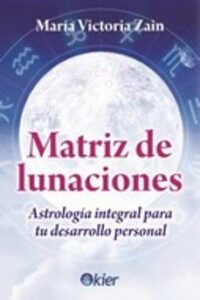Matriz De Lunaciones. Astrología Integral Para Su Desarrollo Pers Onal