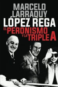 Lopez Rega: El Peronismo Y La Triple A